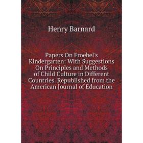 Книга Papers On Froebel's Kindergarten: With Suggestions On Principles and Methods of Child Culture in Different Countries Republished from the Americ
Книга Papers On Froebel's Kindergarten: With Suggestions On Principles and Methods of Child Culture in Different Countries Republished from the Americ