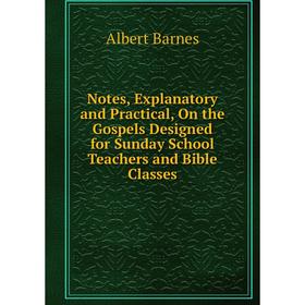 Книга Notes, Explanatory and Practical, On the Gospels Designed for Sunday School Teachers and Bible Classes
Книга Notes, Explanatory and Practical, On the Gospels Designed for Sunday School Teachers and Bible Classes