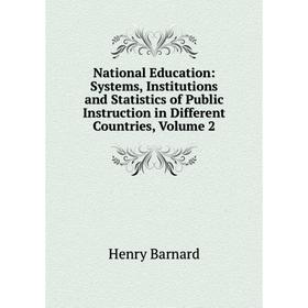 Книга National Education: Systems, Institutions and Statistics of Public Instruction in Different Countries, Volume 2
Книга National Education: Systems, Institutions and Statistics of Public Instruction in Different Countries, Volume 2