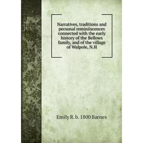 Книга Narratives, traditions and personal reminiiscences connected with the early history of the Bellows family, and of the village of Walpole
Книга Narratives, traditions and personal reminiiscences connected with the early history of the Bellows family, and of the village of Walpole