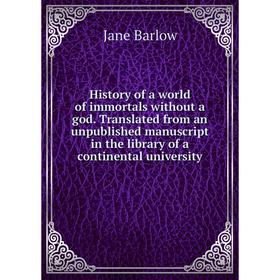 Книга History of a world of immortals without a god. Translated from an unpublished manuscript in the library of a continental university
Книга History of a world of immortals without a god. Translated from an unpublished manuscript in the library of a continental university