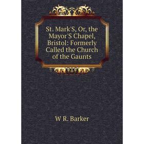 Книга St. Mark'S, Or, the Mayor'S Chapel, Bristol: Formerly Called the Church of the Gaunts
Книга St. Mark'S, Or, the Mayor'S Chapel, Bristol: Formerly Called the Church of the Gaunts