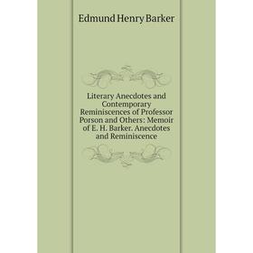 Книга Literary Anecdotes and Contemporary Reminiscences of Professor Porson and Others: Memoir of E H Barker Anecdotes and Reminiscence
Книга Literary Anecdotes and Contemporary Reminiscences of Professor Porson and Others: Memoir of E H Barker Anecdotes and Reminiscence