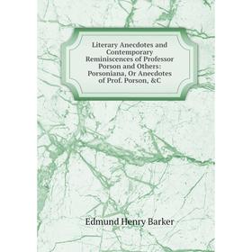 Книга Literary Anecdotes and Contemporary Reminiscences of Professor Porson and Others: Porsoniana, Or Anecdotes of Prof Porson
Книга Literary Anecdotes and Contemporary Reminiscences of Professor Porson and Others: Porsoniana, Or Anecdotes of Prof Porson