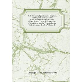 Книга A Dictionary, Spanish and English, and English and Spanish: Containing the Signification of Words and Their Different Uses; Together with the Te
Книга A Dictionary, Spanish and English, and English and Spanish: Containing the Signification of Words and Their Different Uses; Together with the Te