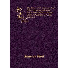 Книга The Dawn of To-Morrow: And Other Sermons, Delivered in the First English Lutheran Church of Kansas City
Книга The Dawn of To-Morrow: And Other Sermons, Delivered in the First English Lutheran Church of Kansas City