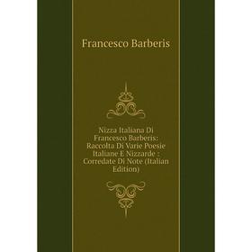 Книга Nizza Italiana Di Francesco Barberis: Raccolta Di Varie Poesie Italiane E Nizzarde: Corredate Di Note
Книга Nizza Italiana Di Francesco Barberis: Raccolta Di Varie Poesie Italiane E Nizzarde: Corredate Di Note