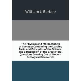 Книга The Physical and Moral Aspects of Geology: Containing the Leading Facts and Principles of the Science, and a Discussion of the Great Moral Quest
Книга The Physical and Moral Aspects of Geology: Containing the Leading Facts and Principles of the Science, and a Discussion of the Great Moral Quest