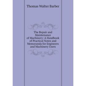 Книга The Repair and Maintenance of Machinery: A Handbook of Practical Notes and Memoranda for Engineers and Machinery Users
Книга The Repair and Maintenance of Machinery: A Handbook of Practical Notes and Memoranda for Engineers and Machinery Users
