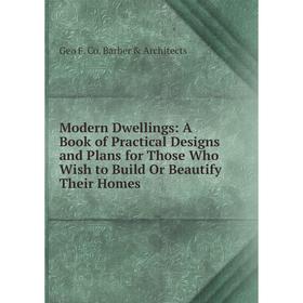 Книга Modern Dwellings: A Book of Practical Designs and Plans for Those Who Wish to Build Or Beautify Their Homes
Книга Modern Dwellings: A Book of Practical Designs and Plans for Those Who Wish to Build Or Beautify Their Homes