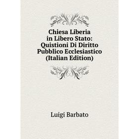 Книга Chiesa Liberia in Libero Stato: Quistioni Di Diritto Pubblico Ecclesiastico (Italian Edition)
Книга Chiesa Liberia in Libero Stato: Quistioni Di Diritto Pubblico Ecclesiastico (Italian Edition)