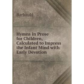 Книга Hymns in Prose for Children, Calculated to Impress the Infant Mind with Early Devotion
Книга Hymns in Prose for Children, Calculated to Impress the Infant Mind with Early Devotion