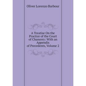 Книга A Treatise On the Practice of the Court of Chancery: With an Appendix of Precedents, Volume 2
Книга A Treatise On the Practice of the Court of Chancery: With an Appendix of Precedents, Volume 2