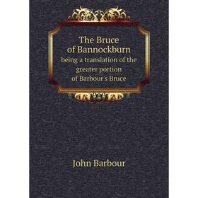 Книга The Bruce of Bannockburnbeing a translation of the greater portion of Barbour's Bruce
Книга The Bruce of Bannockburnbeing a translation of the greater portion of Barbour's Bruce