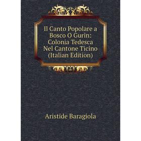 Книга Il Canto Popolare a Bosco O Gurin: Colonia Tedesca Nel Cantone Ticino (Italian Edition)
Книга Il Canto Popolare a Bosco O Gurin: Colonia Tedesca Nel Cantone Ticino (Italian Edition)