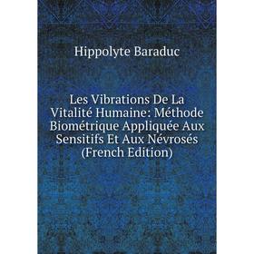 Книга Les Vibrations De La Vitalité Humaine: Méthode Biométrique Appliquée Aux Sensitifs Et Aux Névrosés
Книга Les Vibrations De La Vitalité Humaine: Méthode Biométrique Appliquée Aux Sensitifs Et Aux Névrosés