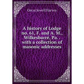 Книга A history of Lodge no. 61, F. and A. M., Wilkesbarré, Pa.. with a collection of masonic addresses
Книга A history of Lodge no. 61, F. and A. M., Wilkesbarré, Pa.. with a collection of masonic addresses