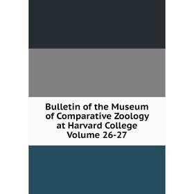 Книга Bulletin of the Museum of Comparative Zoology at Harvard College Volume 26-27
Книга Bulletin of the Museum of Comparative Zoology at Harvard College Volume 26-27
