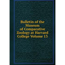 Книга Bulletin of the Museum of Comparative Zoology at Harvard College Volume 13