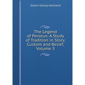 Книга The Legend of Perseus: A Study of Tradition in Story, Custom and Belief, Volume 3
Книга The Legend of Perseus: A Study of Tradition in Story, Custom and Belief, Volume 3