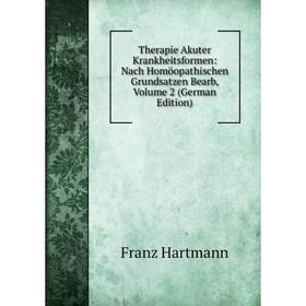 Книга Therapie Akuter Krankheitsformen: Nach Homöopathischen Grundsatzen Bearb, Volume 2 (German Edition)
Книга Therapie Akuter Krankheitsformen: Nach Homöopathischen Grundsatzen Bearb, Volume 2 (German Edition)
