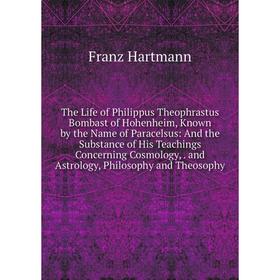 Книга The Life of Philippus Theophrastus Bombast of Hohenheim, Known by the Name of Paracelsus: And the Substance of His Teachings Concerning Cosmolog
Книга The Life of Philippus Theophrastus Bombast of Hohenheim, Known by the Name of Paracelsus: And the Substance of His Teachings Concerning Cosmolog
