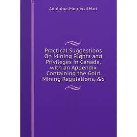 Книга Practical Suggestions On Mining Rights and Privileges in Canada, with an Appendix Containing the Gold Mining Regulations
Книга Practical Suggestions On Mining Rights and Privileges in Canada, with an Appendix Containing the Gold Mining Regulations