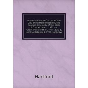 Книга Amendments to Charter of the City of Hartford Passed by the General Assembly of the State of Connecticut.: 1921 and Ordinances of the City of. J
Книга Amendments to Charter of the City of Hartford Passed by the General Assembly of the State of Connecticut.: 1921 and Ordinances of the City of. J