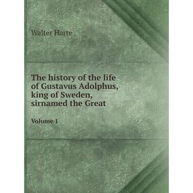 Книга The history of the life of Gustavus Adolphus,king of Sweden,sirnamed the GreatVolume 1
Книга The history of the life of Gustavus Adolphus,king of Sweden,sirnamed the GreatVolume 1