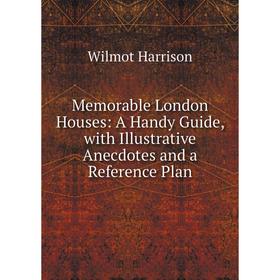 Книга Memorable London Houses: A Handy Guide, with Illustrative Anecdotes and a Reference Plan
Книга Memorable London Houses: A Handy Guide, with Illustrative Anecdotes and a Reference Plan