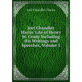 Книга Joel Chandler Harris' Life of Henry W. Grady Including His Writings and Speeches, Volume 1
Книга Joel Chandler Harris' Life of Henry W. Grady Including His Writings and Speeches, Volume 1