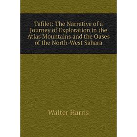 Книга Tafilet: The Narrative of a Journey of Exploration in the Atlas Mountains and the Oases of the North-West Sahara
Книга Tafilet: The Narrative of a Journey of Exploration in the Atlas Mountains and the Oases of the North-West Sahara