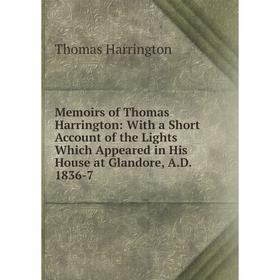 Книга Memoirs of Thomas Harrington: With a Short Account of the Lights Which Appeared in His House at Glandore, AD 1836-7
Книга Memoirs of Thomas Harrington: With a Short Account of the Lights Which Appeared in His House at Glandore, AD 1836-7