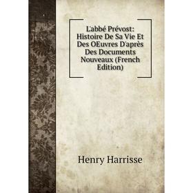 Книга L'abbé Prévost: Histoire De Sa Vie Et Des OEuvres D'après Des Documents Nouveaux
Книга L'abbé Prévost: Histoire De Sa Vie Et Des OEuvres D'après Des Documents Nouveaux
