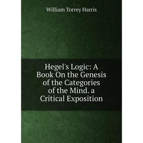 Книга Hegel's Logic: A Book On the Genesis of the Categories of the Mind. a Critical Exposition
Книга Hegel's Logic: A Book On the Genesis of the Categories of the Mind. a Critical Exposition