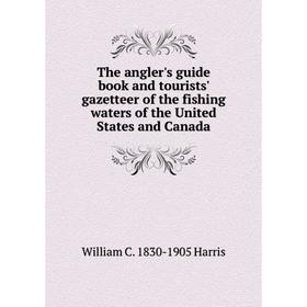 Книга The angler's guide book and tourists' gazetteer of the fishing waters of the United States and Canada
Книга The angler's guide book and tourists' gazetteer of the fishing waters of the United States and Canada