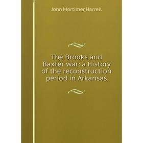 Книга The Brooks and Baxter war: a history of the reconstruction period in Arkansas
Книга The Brooks and Baxter war: a history of the reconstruction period in Arkansas