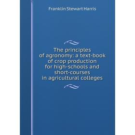 Книга The principles of agronomy: a text-book of crop production for high-schools and short-courses in agricultural colleges
Книга The principles of agronomy: a text-book of crop production for high-schools and short-courses in agricultural colleges