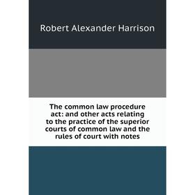 Книга The common law procedure act: and other acts relating to the practice of the superior courts of common law and the rules of court with notes
Книга The common law procedure act: and other acts relating to the practice of the superior courts of common law and the rules of court with notes