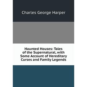 Книга Haunted Houses: Tales of the Supernatural, with Some Account of Hereditary Curses and Family Legends
Книга Haunted Houses: Tales of the Supernatural, with Some Account of Hereditary Curses and Family Legends