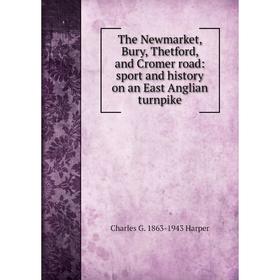 Книга The Newmarket, Bury, Thetford, and Cromer road: sport and history on an East Anglian turnpike
Книга The Newmarket, Bury, Thetford, and Cromer road: sport and history on an East Anglian turnpike