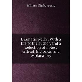 Книга Dramatic works. With a life of the author, and a selection of notes, critical, historical and explanatory
Книга Dramatic works. With a life of the author, and a selection of notes, critical, historical and explanatory