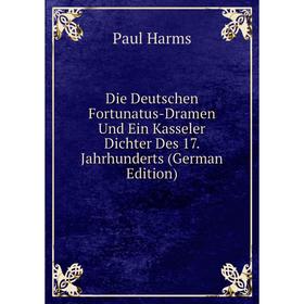 Книга Die Deutschen Fortunatus-Dramen Und Ein Kasseler Dichter Des 17. Jahrhunderts (German Edition)
Книга Die Deutschen Fortunatus-Dramen Und Ein Kasseler Dichter Des 17. Jahrhunderts (German Edition)
