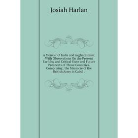 Книга A Memoir of India and Avghanistaun: With Observations On the Present Exciting and Critical State and Future Prospects of Those Countries. Compri
Книга A Memoir of India and Avghanistaun: With Observations On the Present Exciting and Critical State and Future Prospects of Those Countries. Compri
