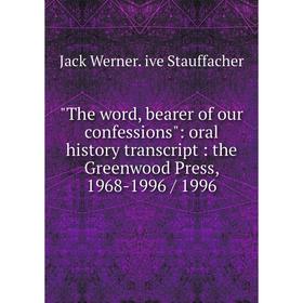 Книга The word, bearer of our confessions: oral history transcript: the Greenwood Press, 1968-1996 / 1996
Книга The word, bearer of our confessions: oral history transcript: the Greenwood Press, 1968-1996 / 1996