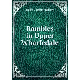 Книга Rambles in Upper Wharfedale
Книга Rambles in Upper Wharfedale