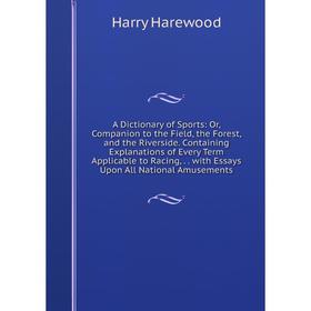 Книга A Dictionary of Sports: Or, Companion to the Field, the Forest, and the Riverside. Containing Explanations of Every Term Applicable to Racing,..
Книга A Dictionary of Sports: Or, Companion to the Field, the Forest, and the Riverside. Containing Explanations of Every Term Applicable to Racing,..