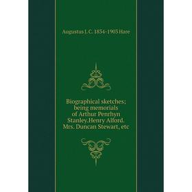 Книга Biographical sketches; being memorials of Arthur Penrhyn Stanley.Henry Alford.Mrs. Duncan Stewart, etc
Книга Biographical sketches; being memorials of Arthur Penrhyn Stanley.Henry Alford.Mrs. Duncan Stewart, etc