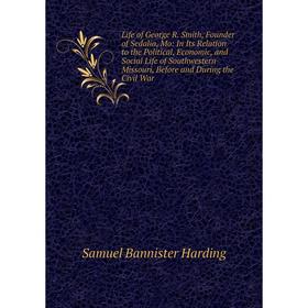 Книга Life of George R Smith, Founder of Sedalia, Mo: In Its Relation to the Political, Economic, and Social Life of Southwestern Missouri, Before and
Книга Life of George R Smith, Founder of Sedalia, Mo: In Its Relation to the Political, Economic, and Social Life of Southwestern Missouri, Before and