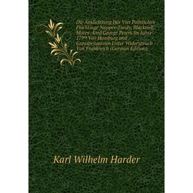 Книга Die Auslieferung Der Vier Politischen Flüchtinge Napper-Tandy, Blackwell, Mores. Und George Peters Im Jahre 1799 Von Hamburg and Grossbritannien
Книга Die Auslieferung Der Vier Politischen Flüchtinge Napper-Tandy, Blackwell, Mores. Und George Peters Im Jahre 1799 Von Hamburg and Grossbritannien